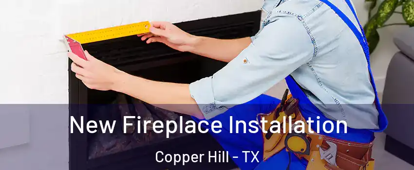 New Fireplace Installation Copper Hill - TX
