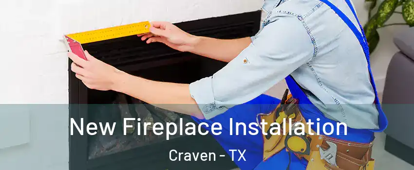 New Fireplace Installation Craven - TX