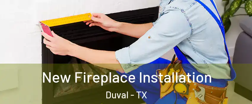 New Fireplace Installation Duval - TX