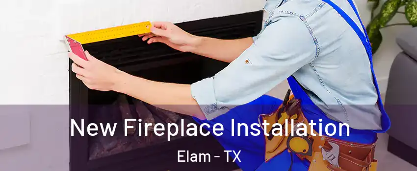 New Fireplace Installation Elam - TX