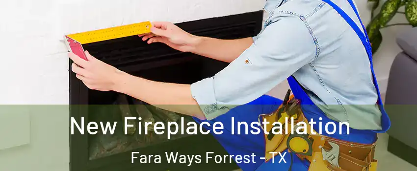 New Fireplace Installation Fara Ways Forrest - TX