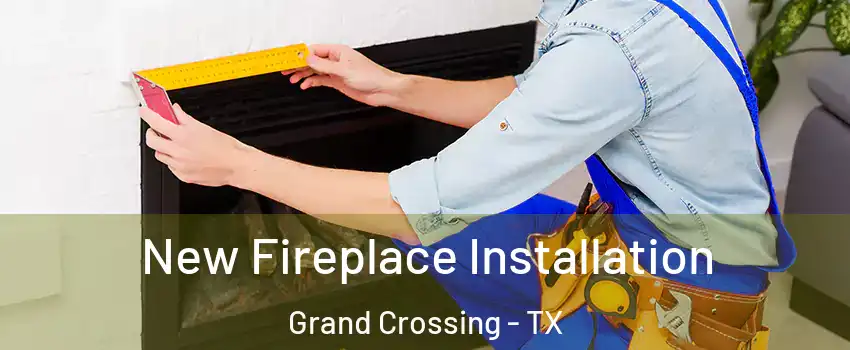 New Fireplace Installation Grand Crossing - TX