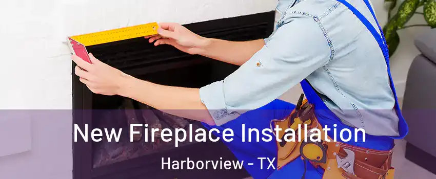 New Fireplace Installation Harborview - TX
