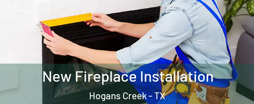 New Fireplace Installation Hogans Creek - TX