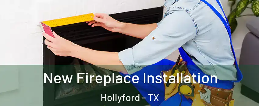 New Fireplace Installation Hollyford - TX