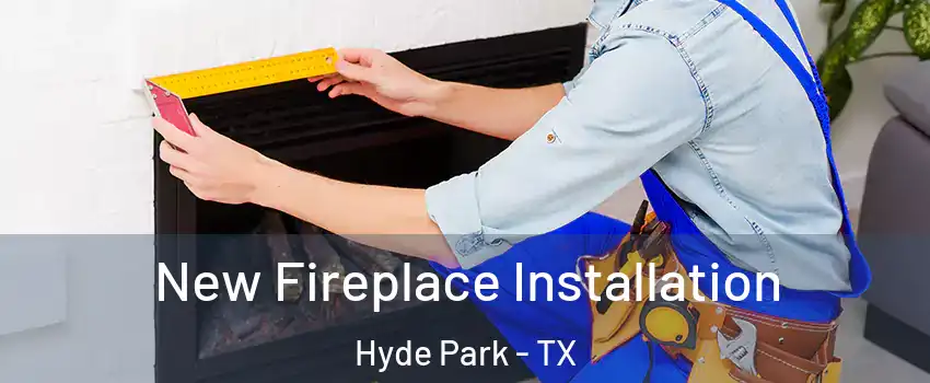 New Fireplace Installation Hyde Park - TX