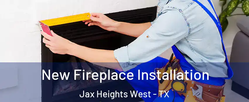 New Fireplace Installation Jax Heights West - TX