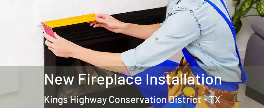 New Fireplace Installation Kings Highway Conservation District - TX