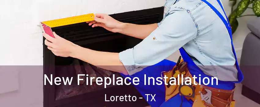 New Fireplace Installation Loretto - TX