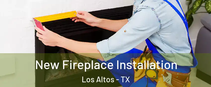 New Fireplace Installation Los Altos - TX