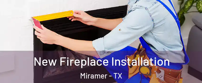 New Fireplace Installation Miramer - TX