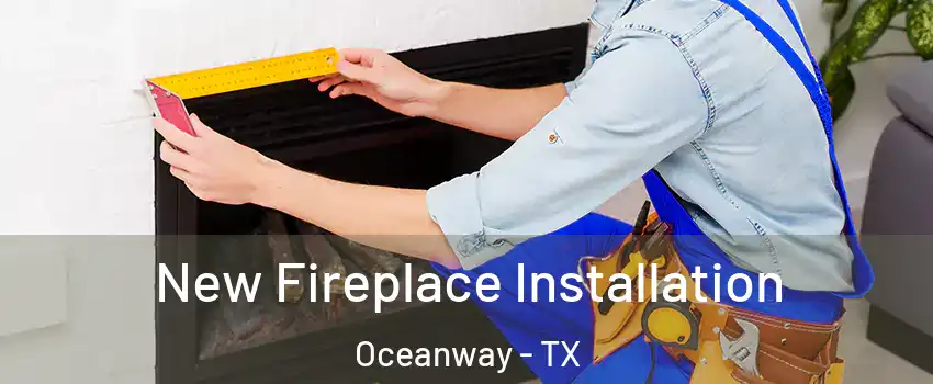 New Fireplace Installation Oceanway - TX