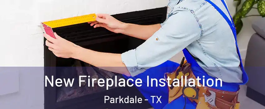 New Fireplace Installation Parkdale - TX