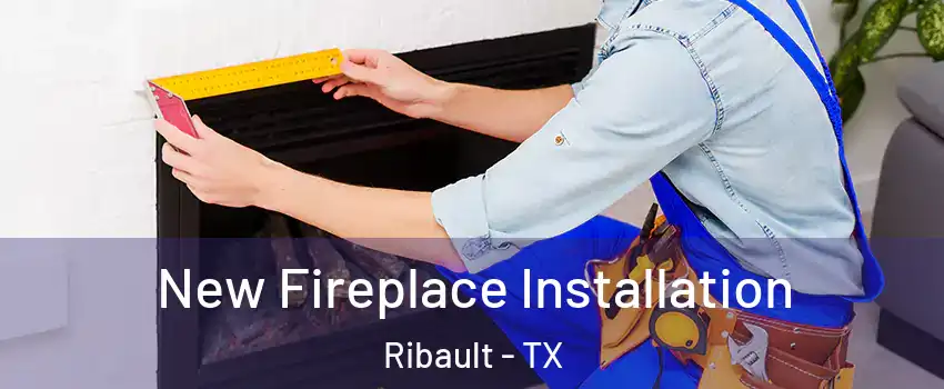 New Fireplace Installation Ribault - TX