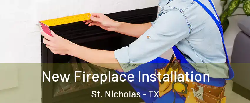 New Fireplace Installation St. Nicholas - TX
