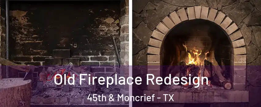 Old Fireplace Redesign 45th & Moncrief - TX