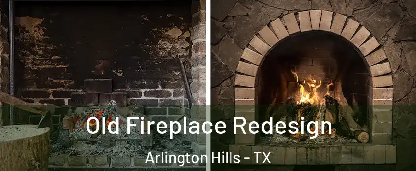 Old Fireplace Redesign Arlington Hills - TX