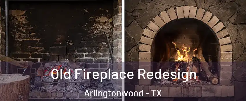 Old Fireplace Redesign Arlingtonwood - TX