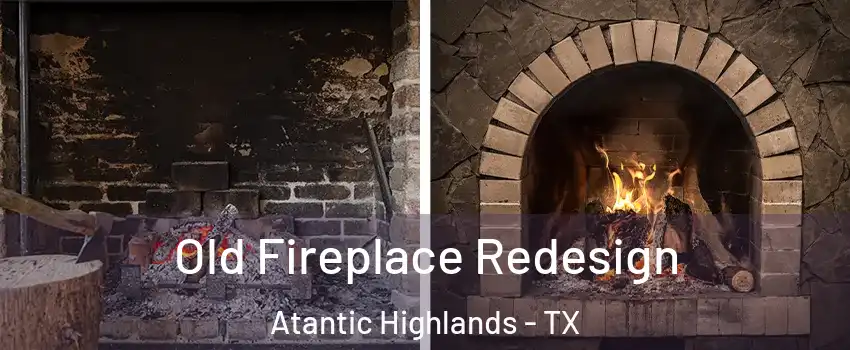 Old Fireplace Redesign Atantic Highlands - TX