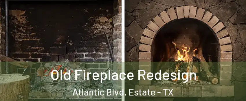 Old Fireplace Redesign Atlantic Blvd. Estate - TX