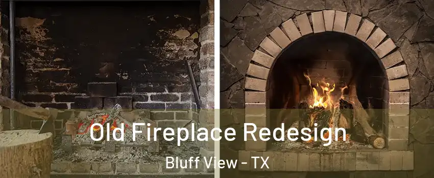 Old Fireplace Redesign Bluff View - TX