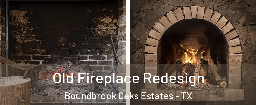 Old Fireplace Redesign Boundbrook Oaks Estates - TX