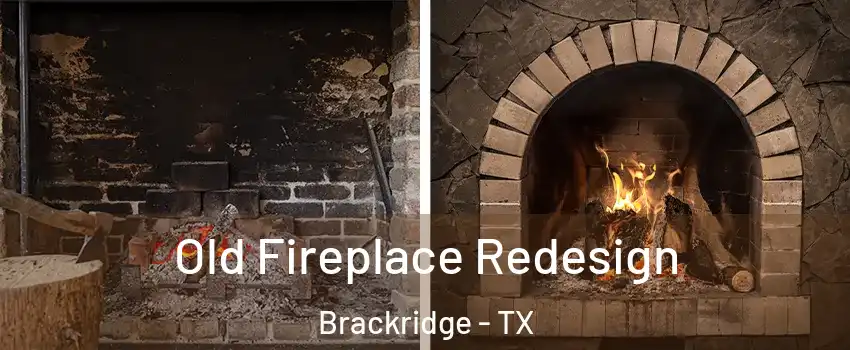 Old Fireplace Redesign Brackridge - TX