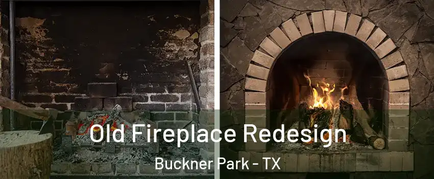 Old Fireplace Redesign Buckner Park - TX