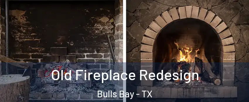Old Fireplace Redesign Bulls Bay - TX