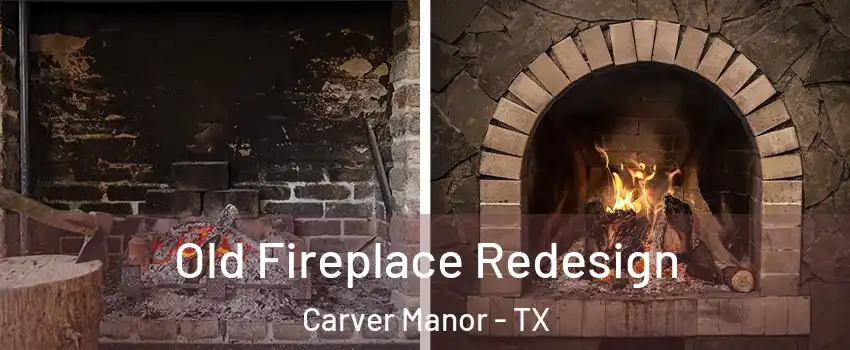 Old Fireplace Redesign Carver Manor - TX