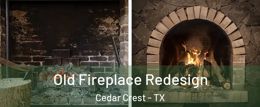 Old Fireplace Redesign Cedar Crest - TX