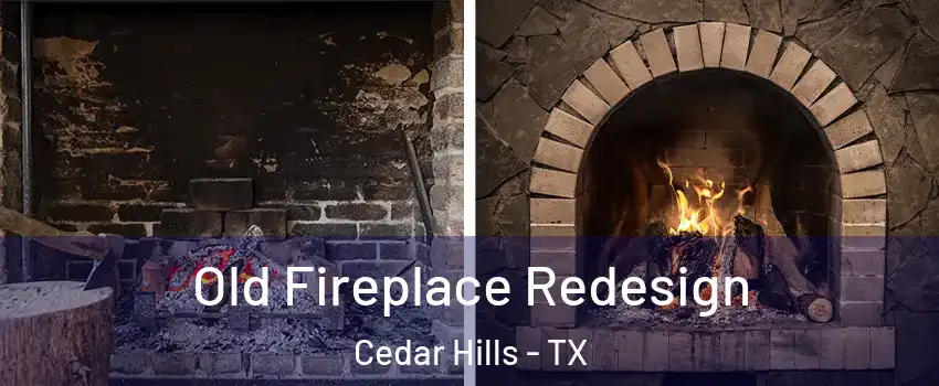 Old Fireplace Redesign Cedar Hills - TX
