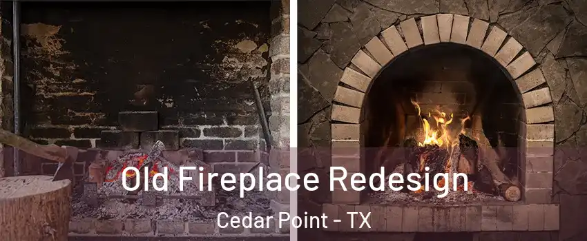 Old Fireplace Redesign Cedar Point - TX