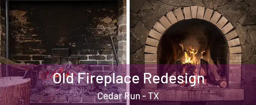 Old Fireplace Redesign Cedar Run - TX