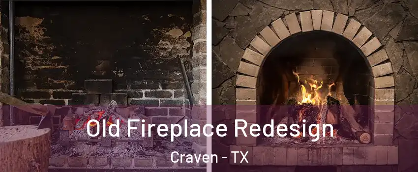 Old Fireplace Redesign Craven - TX