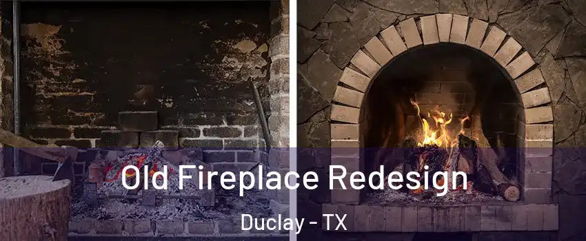 Old Fireplace Redesign Duclay - TX