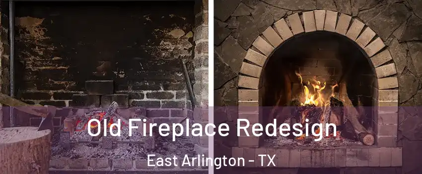 Old Fireplace Redesign East Arlington - TX