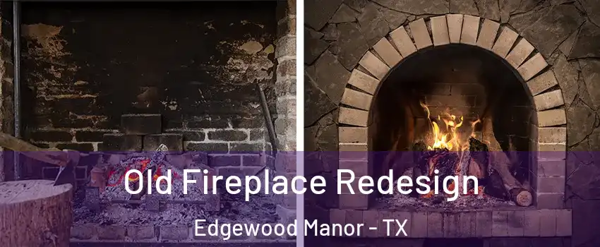 Old Fireplace Redesign Edgewood Manor - TX