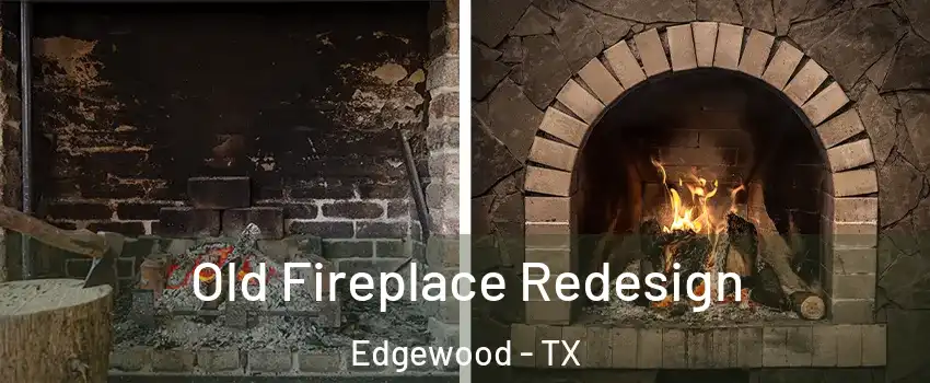 Old Fireplace Redesign Edgewood - TX
