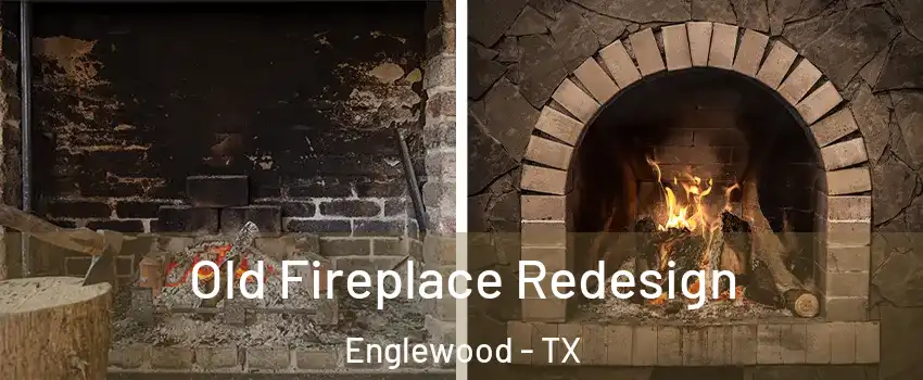 Old Fireplace Redesign Englewood - TX