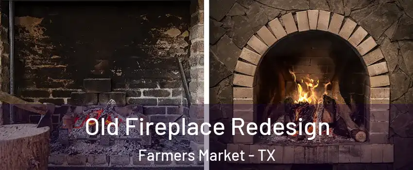 Old Fireplace Redesign Farmers Market - TX