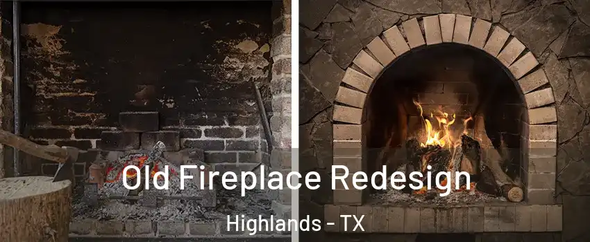 Old Fireplace Redesign Highlands - TX