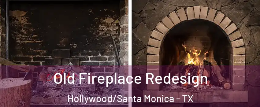 Old Fireplace Redesign Hollywood/Santa Monica - TX