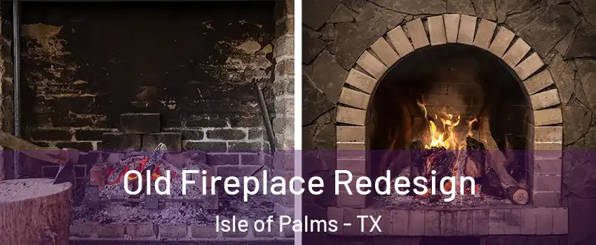 Old Fireplace Redesign Isle of Palms - TX