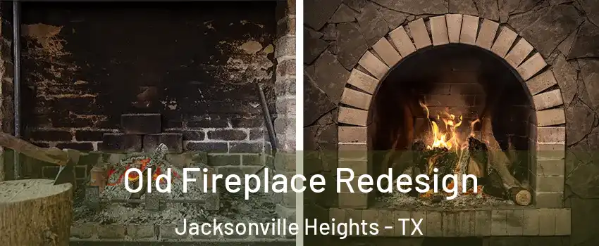 Old Fireplace Redesign Jacksonville Heights - TX