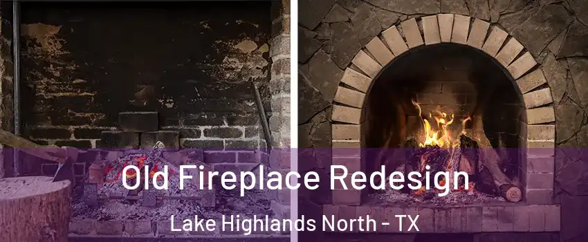 Old Fireplace Redesign Lake Highlands North - TX
