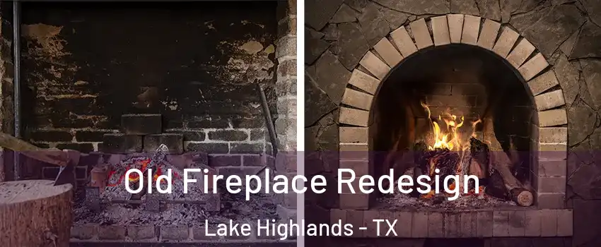 Old Fireplace Redesign Lake Highlands - TX