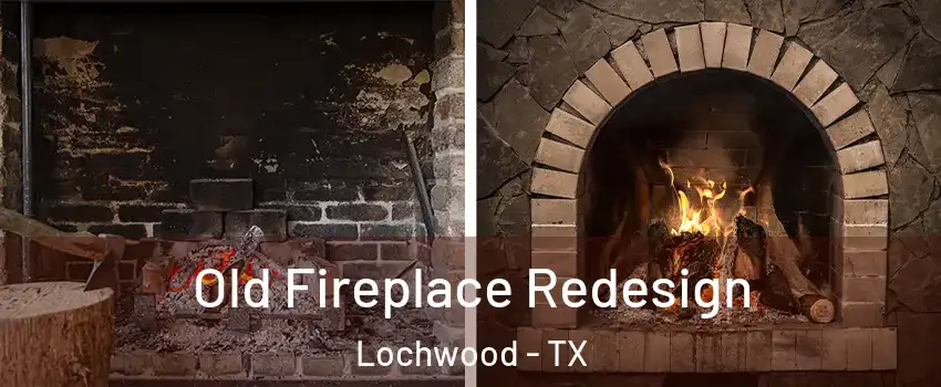 Old Fireplace Redesign Lochwood - TX