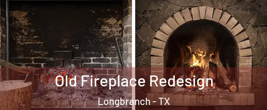 Old Fireplace Redesign Longbranch - TX