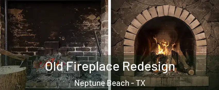 Old Fireplace Redesign Neptune Beach - TX